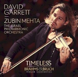 Timeless: Violin Concertos by Brahms ,   Bruch ;   The Israel Philharmonic Orchestra ,   Zubin Mehta ,   David Garrett