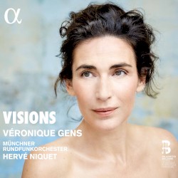 Visions by Véronique Gens ,   Münchner Rundfunkorchester ,   Hervé Niquet