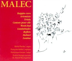 Doppio Coro / Artemisia / Triola / Cantate pour elle / Week-End / Luminétudes / Reflets / Dahovi / Lumina by Malec ;   Michel Fischer ,   Françoise Kubler ,   Frédérique Garnier ,   Festival Strings Lucerne ,   Rudolf Baumgartner