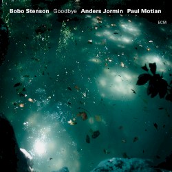 Goodbye by Bobo Stenson  /   Anders Jormin  /   Paul Motian
