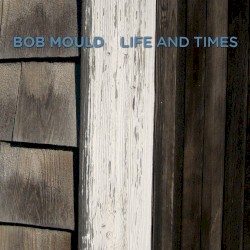 Life and Times by Bob Mould