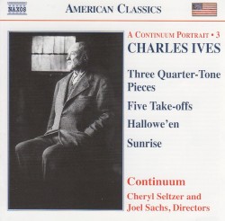 Three Quarter-Tone Pieces / Five Take-Offs / Hallowe'en / Sunrise by Charles Ives ;   Continuum