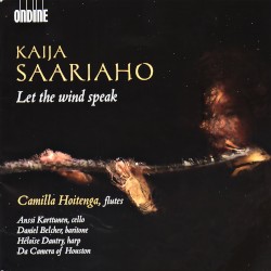 Let the Wind Speak by Kaija Saariaho ;   Camilla Hoitenga ,   Anssi Karttunen ,   Daniel Belcher ,   Héloïse Dautry ,   Da Camera of Houston