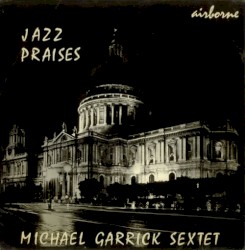 Jazz Praises by Michael Garrick Sextet