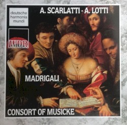Madrigali by A. Scarlatti ,   A. Lotti ;   The Consort of Musicke