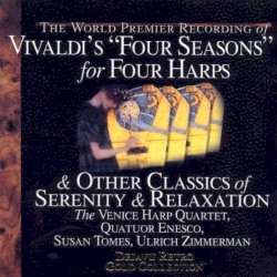 Vivaldi’s "Four Seasons" for Four Harps & Other Classics of Serenity & Relaxation by Antonio Vivaldi ;   Venice Harp Quartet ,   Quatuor Enesco ,   Susan Tomes  &   Ulrich Zimmerman