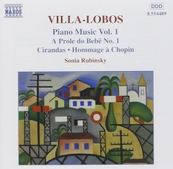 Piano Music, Vol. 1: A prole do bebê no. 1 / Cirandas / Hommage à Chopin by Villa‐Lobos ;   Sonia Rubinsky