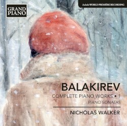 Complete Piano Works • 1: Piano Sonatas by Balakirev ;   Nicholas Walker