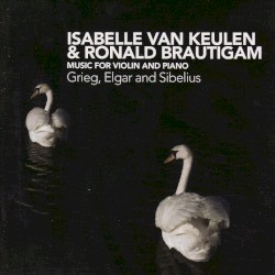 Music for Violin and Piano by Grieg ,   Elgar ,   Sibelius ;   Isabelle van Keulen ,   Ronald Brautigam