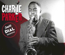 Complete Dial Sessions by Charlie Parker