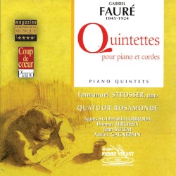 Quintettes pour piano et cordes by Gabriel Fauré ;   Quatuor Rosamonde ,   Emmanuel Strosser