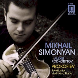 Sonatas for Violin and Piano by Prokofiev ;  Mikhail Simonyan ,   Alexei Podkorytov
