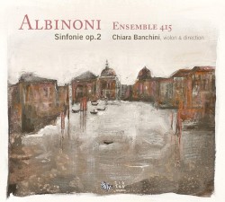 Sinfonie, op. 2 by Albinoni ;   Ensemble 415 ,   Chiara Banchini