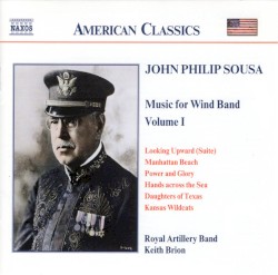 Music for Wind Band, Volume 1 by John Philip Sousa ;   Royal Artillery Band ,   Keith Brion