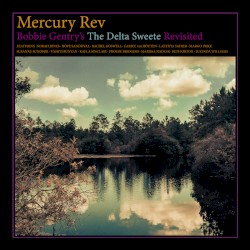 Bobbie Gentry's the Delta Sweete Revisited by Mercury Rev