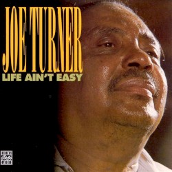 Life Ain't Easy by Big Joe Turner