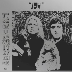 Joy by Ty Segall  &   White Fence