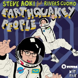 Earthquakey People by Steve Aoki  feat.   Rivers Cuomo