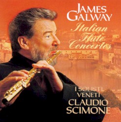 Italian Flute Concertos by James Galway ,   I Solisti Veneti ,   Claudio Scimone