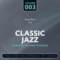 Classic Jazz - The Encyclopedia of Jazz - From New Orleans to Harlem, Vol. 3 by King Oliver and His Creole Jazz Band