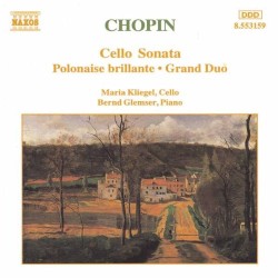 Cello Sonata / Polonaise Brillante / Grand Duo by Chopin ;   Maria Kliegel ,   Bernd Glemser
