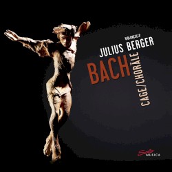 Choräle by Bach ,   Cage ;   Julius Berger
