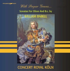 With Proper Graces… by William Babell ;   Concert Royal Köln