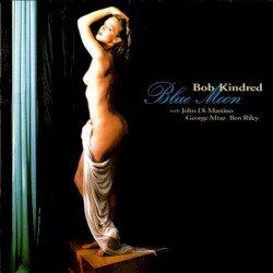 Blue Moon by Bob Kindred  with   John Di Martino ,   George Mraz ,   Ben Riley