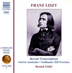 Complete Piano Music, Volume 7: Rossini Transcriptions by Franz Liszt ;   Kemal Gekić