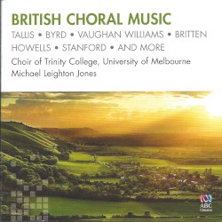 British Choral Music by Choir of Trinity College, University of Melbourne ,   Michael Leighton-Jones