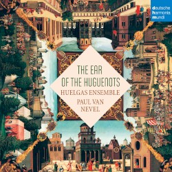 The Ear of the Huguenots by Huelgas Ensemble ,   Paul Van Nevel