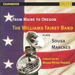 From Maine to Oregon: The Williams Fairey Band plays Sousa Marches by John Philip Sousa ;   Williams Fairey Band ,   Major Peter Parkes