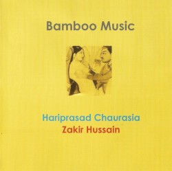 Bamboo Music by Hariprasad Chaurasia  &   Zakir Hussain