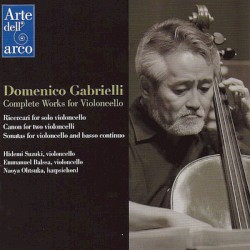 Complete Works for Violoncello by Domenico Gabrielli ;   鈴木秀美 ,   Emmanuel Balssa ,   大塚直哉