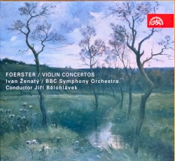 Violin Concertos by Foerster ;   Ivan Ženatý ,   BBC Symphony Orchestra ,   Jiří Bělohlávek
