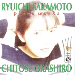 Ryuichi Sakamoto Piano Works by Ryuichi Sakamoto ;   Chitose Okashiro