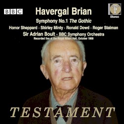 Symphony no. 1 "The Gothic" by Havergal Brian ;   Honor Sheppard ,   Shirley Minty ,   Ronald Dowd ,   Roger Stalman ,   Sir Adrian Boult ,   BBC Symphony Orchestra