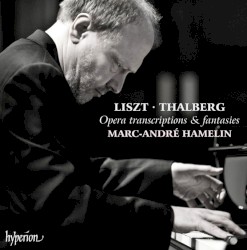 Opera Transcriptions & Fantasies by Liszt ,   Thalberg ;   Marc-André Hamelin