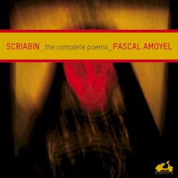 The Complete Poems by Scriabin ;   Pascal Amoyel