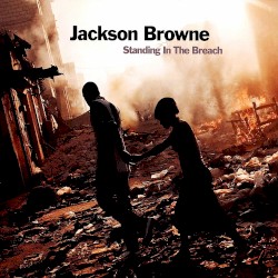 Standing in the Breach by Jackson Browne