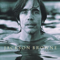 I’m Alive by Jackson Browne