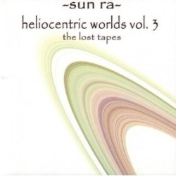 Heliocentric Worlds, Volume 3: The Lost Tapes by Sun Ra