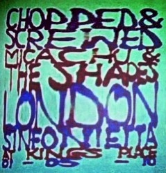 Chopped & Screwed by Micachu & the Shapes  and   The London Sinfonietta