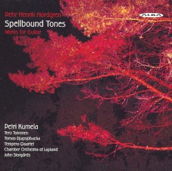 Spellbound Tones by Pehr Henrik Nordgren ;   Petri Kumela ,   Tero Toivonen ,   Tomas Djupsjöbacka ,   Tempera Quartet ,   Chamber Orchestra of Lapland ,   John Storgårds