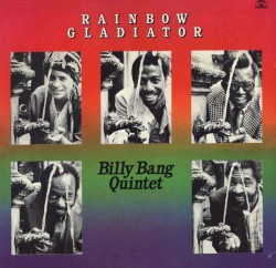 Rainbow Gladiator by Billy Bang Quintet
