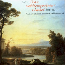 Das wohltemperirte clavier: The "48" by Bach ;   Colin Tilney