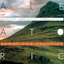Aleatoric - Songs for Solstice by Aki Rissanen ,   Robin Verheyen ,   Markku Ounaskari