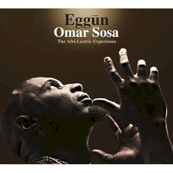 Eggūn: The Afri-Lectric Experience by Omar Sosa