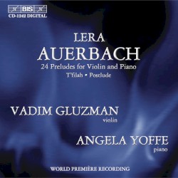 24 Preludes for Violin and Piano / T'filah / Postlude by Lera Auerbach ;   Vadim Gluzman ,   Angela Yoffe