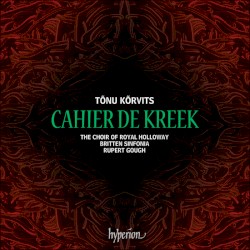 Kreek’s Notebook by Tõnu Kõrvits ;   The Choir of Royal Holloway ,   Britten Sinfonia ,   Rupert Gough